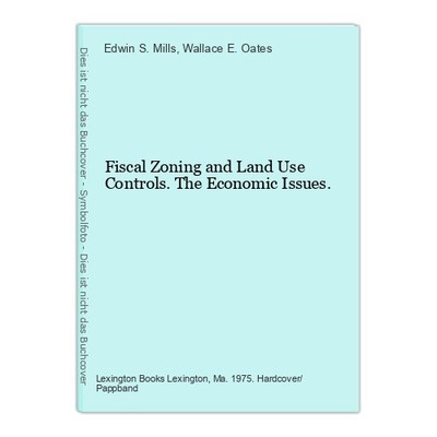 Fiscal Zoning and Land Use Controls. The Economic Issues. Mills, Edwin S. / Oate