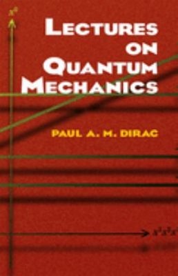 Lectures on Quantum Mechanics Paperback Paul A. M. Dirac
