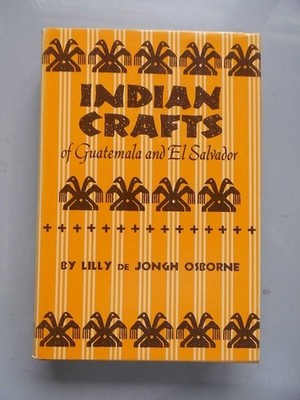 Indian Crafts of Guartemala and El Salvador (- Indianer Osborne: