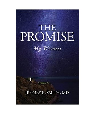 The Promise: My Witness: My Witness, Jeffrey R. Smith MD