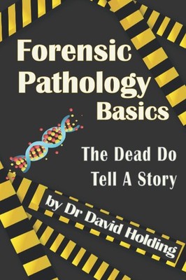 Forensic Pathology Basics: The Dead Do Tell A Story