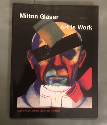 Art Is Work: Graphic Design, Interiors, Objects and Illustrati..by Milton Glaser