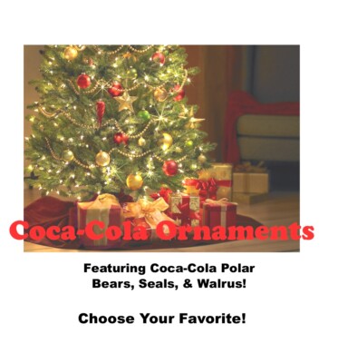 Coca-Cola Christmas Ornaments Featuring Polar Bears, Seals, & Walrus-Pick!