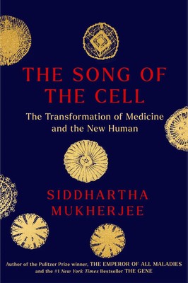 The Song of the Cell | The Exploration of Medicine and the New Human | Mukherjee
