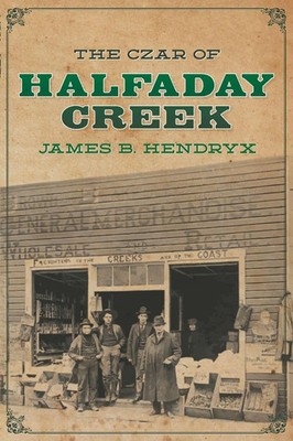 James B. Hendryx | The Czar of Halfaday Creek | Taschenbuch | Englisch (2024)