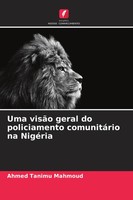 Uma VisãO Geral Do Policiamento ComunitáRio Na NigéRia Ahmed Tanimu Mahmoud Buch