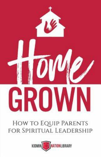 Home Grown: How to Equip Parents for Spir- 9781943294749, Ti