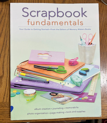 Scrapbook Fundamentals: Your Guide to Getting Started by Memory Makers: Used