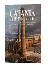 Catania dell'Ottocento. Itinerario storico-artistico dall'età napoleonica