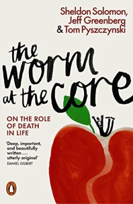 The Worm at the Core: On the Role of Death in Life by Pyszczynski, Tom Book The