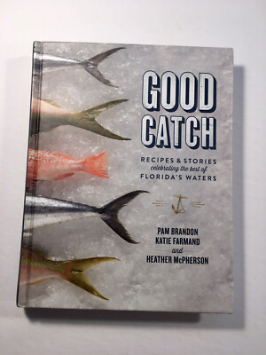 Good Catch Recipes and Stories Celebrating the Best of Florida's Waters SIGNED