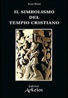 Il simbolismo del tempio cristiano - [Edizioni Arkeios]
