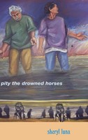 Pity The Drowned Horses | Sheryl Luna | Buch | Einband - Fest (Hardcover) | 2005