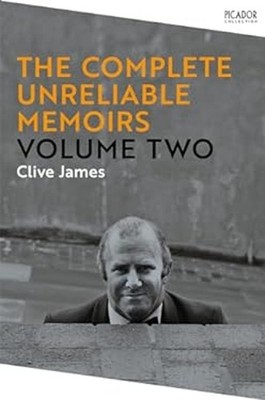 The Complete Unreliable Memoirs: Volume Two Clive James