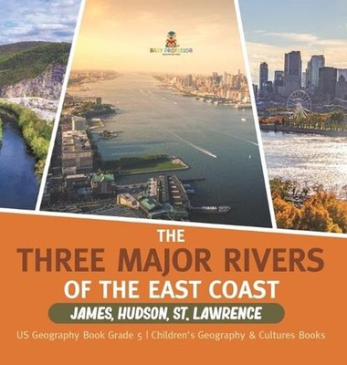 The Three Major Rivers of the East Coast: James, Hudson, St. Lawrence US Geograp