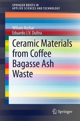 Ceramic Materials from Coffee Bagasse Ash Waste Wilson Acchar