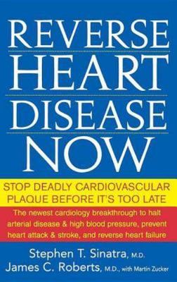Reverse Heart Disease Now : Stop Deadly Cardiovascular Plaque Before It's Too...