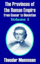 The Provinces Of The Roman Empire From Caesar To Diocletian (Volume I)