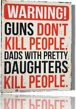 Funny Warning Guns Don't Kill People. Dads With Pretty Daughters People