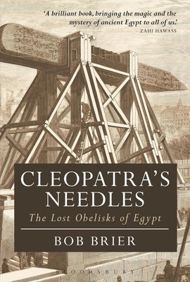Cleopatra's Needles: The Lost Obelisks of Egypt by Dr Bob Brier (English) Paperb