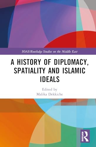 A History of Diplomacy, Spatiality and Islamic , Dekkiche..