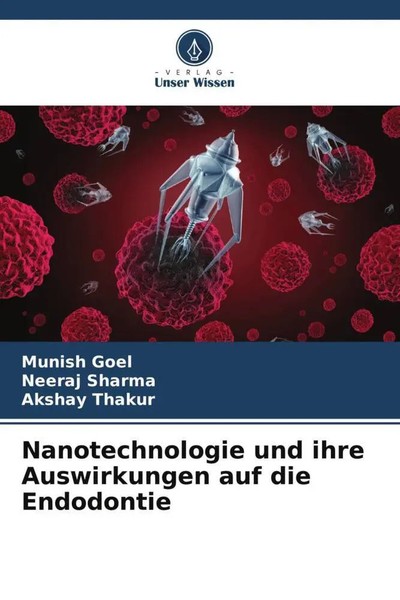 Nanotechnologie Und Ihre Auswirkungen Auf Die Endodontie Munish Goel (U. A.)-image