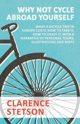 Why Not Cycle Abroad Yourself - What a Bicycle Trip in Europe Costs. How to...