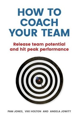 How to Coach Your Team: Release team potential and hit peak performance by Angel