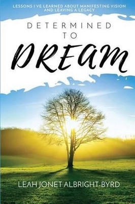 Determined to Dream: How to Manifest Vision & Live Your Legacy by Leah Jonet (En