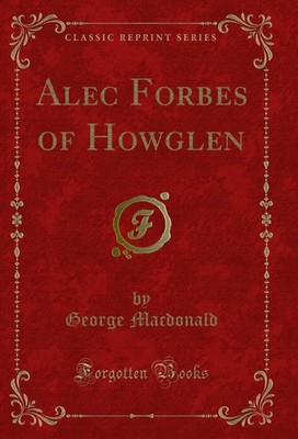 Alec Forbes of Howglen (Classic Reprint)