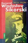 Generał Władysław Sikorski {General Wladyslaw} MAJKA JERZY