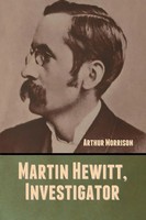 Arthur Morrison | Martin Hewitt, Investigator | Taschenbuch | Englisch (2020)