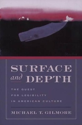 Surface and Depth: The Quest for Legibility in American Culture by Michael T. Gi