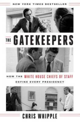 The Gatekeepers: How the White House Chiefs of Staff Define Every Pre - GOOD