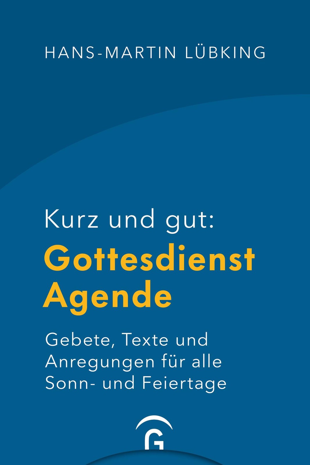 Kurz und gut: Gottesdienst-Agende Hans-Martin Lübking