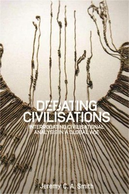 Debating Civilisations: Interrogating Civilisational Analysis in a Global Age by