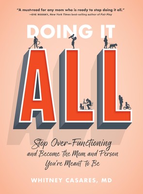 Doing It All: Stop Over-Functioning and Become the Mom and Person You're Mea...