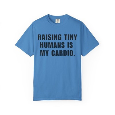 Raising Tiny Humans Is My Cardio T-shirt | Parenting Humor Tee