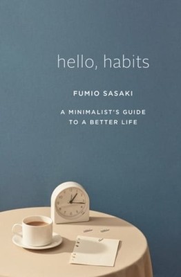 Hello, Habits: A Minimalist's Guide to a Better Life by Fumio Sasaki: Used
