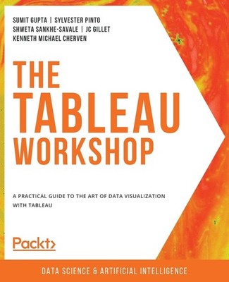 The Tableau Workshop: A Practical Guide to the Art of Data Visualization