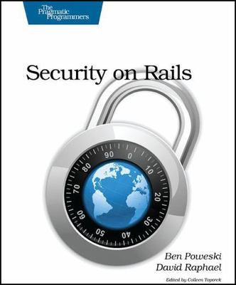 Security on Rails (The Pragmatic Programmers) by Ben Poweski;  David Raphael