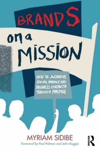 Brands on a Mission : How to Achieve Social Impact and Business Growth ...