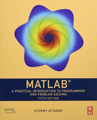 MATLAB: A Practical Introduction to Programming and Problem Solving by Attaway,