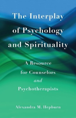 Alexandra M. Hepburn The Interplay of Psychology and Spirituality (Taschenbuch)