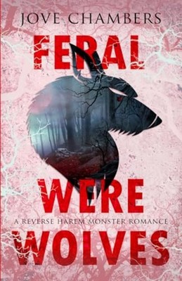 Feral Werewolves A Reverse Harem Monster Romance -  NEW JOVE. CHAMBERS 2024-10-0