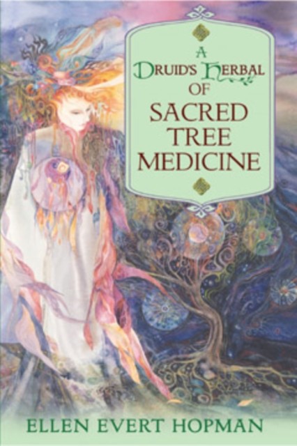 A Druid's Herbal of Sacred Tree Medicine by Ellen Evert Hopman (Paperback Book)