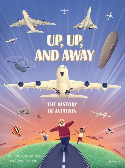 Up, Up, and Away The History of Aviation by Tomas SMOT Svoboda (Hardback Book)