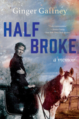 Thumbnail - Half Broke: A Memoir By Gaffney, Ginger