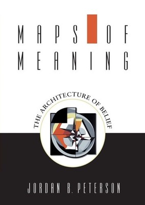 Maps of Meaning: The Architecture of Belief by Jordan B. Peterson 1999,new 