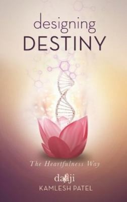 Designing Destiny by Patel, Kamlesh D.